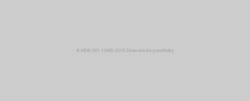 K-MDB ISO 13485-2016 Zdravotnické prostředky